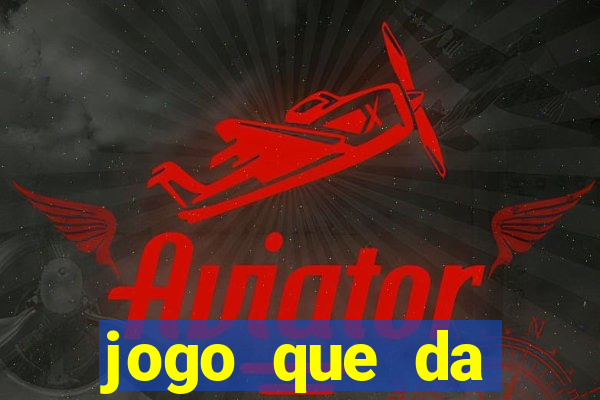 jogo que da dinheiro sem precisar depositar